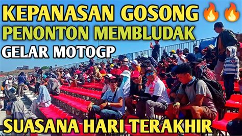 WOW RAMAI SEKALI MULAI MEMBLUDAK PENONTON MOTOGP HARI TERAKHIR SIRKUIT