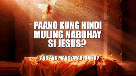 Paano Kung Hindi Nabuhay Magmuli Si Jesus Youtube