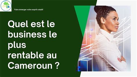 Quel Est Le Business Le Plus Rentable Au Cameroun Investir Au