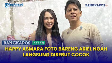 Happy Asmara Foto Bareng Ariel NOAH Langsung Disebut Cocok YouTube