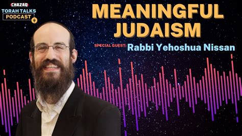 CHAZAQ S Torah Talks 137 Rabbi Yehoshua Nissan Meaningful Judaism