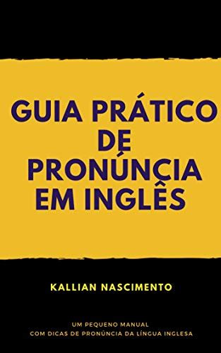 GUIA PRÁTICO DE PRONÚNCIA EM INGLÊS Um pequeno manual dicas de