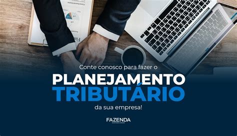 Por que a sua empresa deve ter um Planejamento Tributário Fazenda