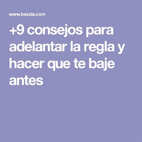 Consejos Para Adelantar La Regla Y Hacer Que Te Baje Antes Projects