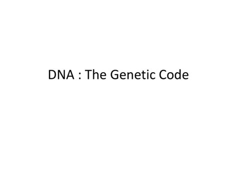 DNA : The Genetic Code