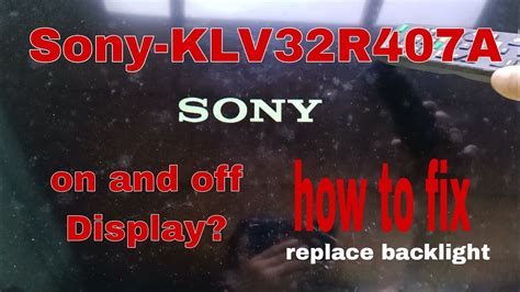 How To Replace Backlight For Sony Klv32r407a On And Off Display Ger