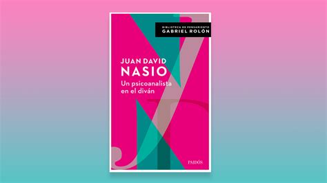 Gabriel Rolón Y Juan David Nasio ¿el Psicoanálisis Es Ciencia O Arte Diario De Cultura