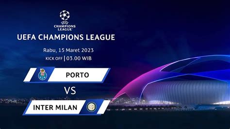 Jadwal Tayang Sepak Bola Liga Champion 2023 Porto Vs Inter Milan 15