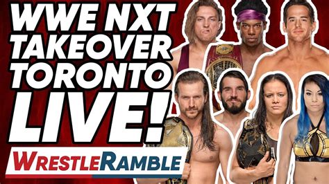 Wwe Nxt Takeover Toronto Live Reactions Wrestletalk S