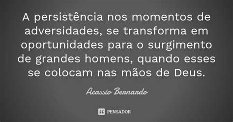 A Persistência Nos Momentos De Acássio Bernardo Pensador