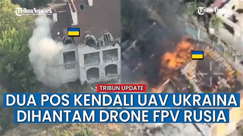 Drone Fpv Rusia Hancur Leburkan Dua Pos Militer Ukraina Youtube