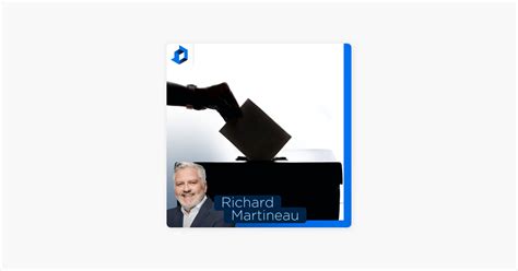 Richard Martineau La R Forme Du Mode De Scrutin Aiderait Les Citoyens