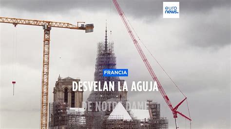 Desvelan La Aguja De Notre Dame Despu S De Casi Cinco A Os De