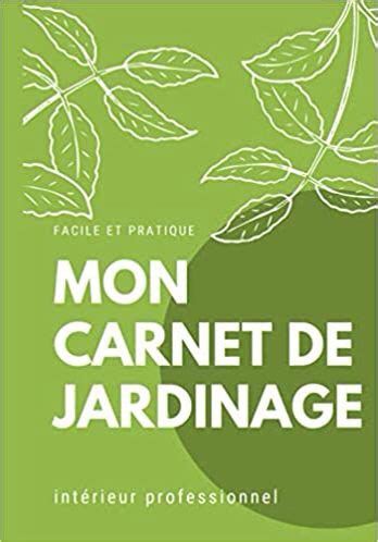 Mon Carnet De Jardinage Carnet De Suivi Pour Les Jardiniers Contient