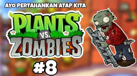 Ayo Pertahankan Atap Kita Plants Vs Zombies Indonesia Part 8 YouTube