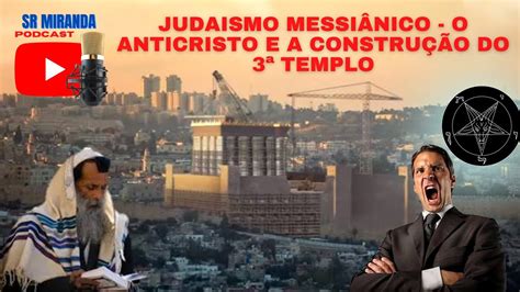 Judaismo messiânico O Anticristo e a reconstrução do 3ª Templo