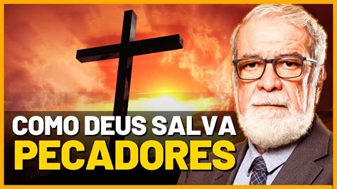 Assim Que Deus Salva Pecadores Rev Augustus Nicodemus Youtube