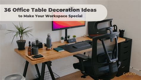 36 Office Table Decoration Ideas To Make Your Workspace Special Cuura