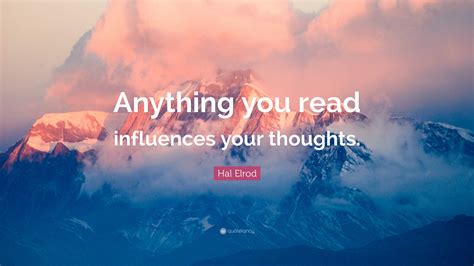 Hal Elrod Quote: “Anything you read influences your thoughts.”