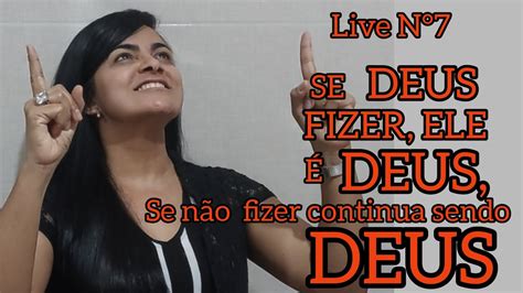 Se Deus Fizerele É Deus Se NÃo Fizer Ele É E Sempre SerÁ Youtube