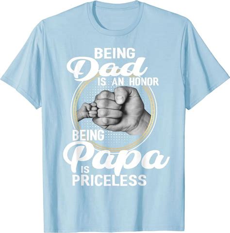 Being Dad Is An Honor Being Papa Is Priceless Father S Day T Shirt