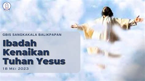 Ibadah Kenaikan Tuhan Yesus Mei Youtube