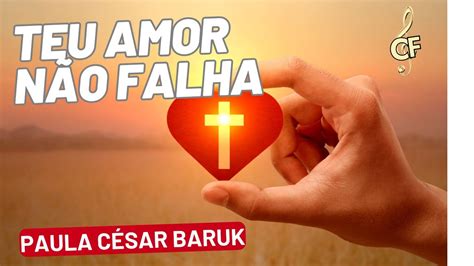 TEU AMOR NÃO FALHA PAULO CÉSAR BARUK YouTube