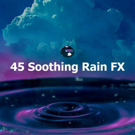 45 Soothing Rain Fx Album By Loopable Rain Sounds Spotify