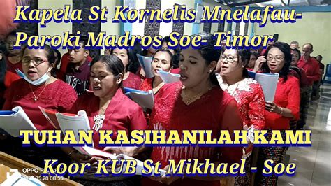 Tuhan Kasihanilah Kami Koor Kub St Mikhael Soe Kapela St Kornelis