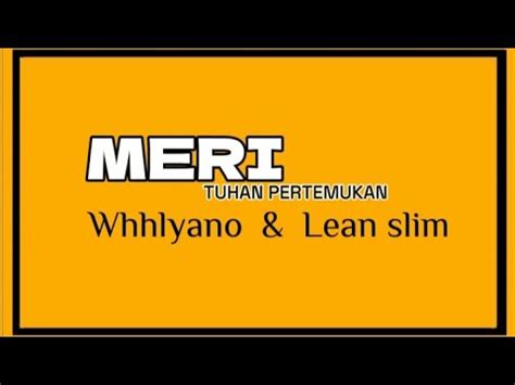 Meri Tuhan Pertemukan Whhlyano Feat Lean Slim Vidio Lirik