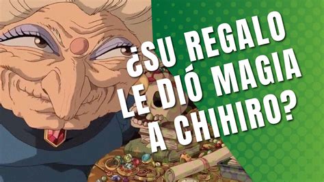 El Viaje De Chihiro El Regalo De Zeniba Le Dio Magia A Chihiro