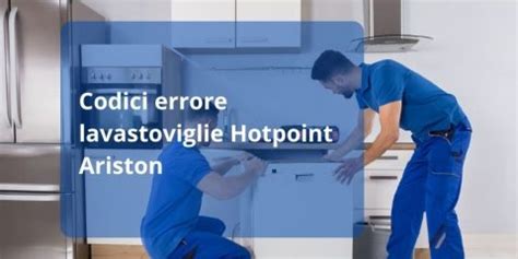 Codici Errore Lavastoviglie Hotpoint Ariston Guasti Elettrodomestici