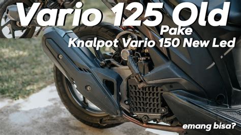 Vario Old Pakai Knalpot Vario New Emang Bisa Apa Aja Yang