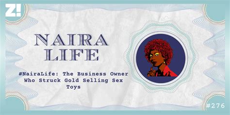 NairaLife The Business Owner Who Struck Gold Selling Sex Toys Zikoko