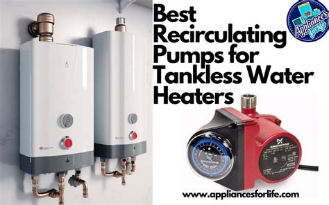 Best Recirculating Pumps For Tankless Water Heaters Appliances For Life