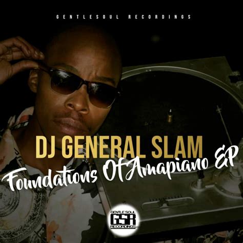 Foundations Of Amapiano By Dj General Slam On Apple Music