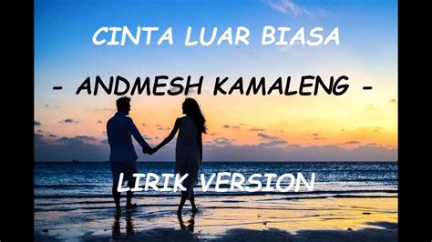 Andmesh Cinta Luar Biasa Lirik Andmesh Kamaleng Cinta Luar Biasa