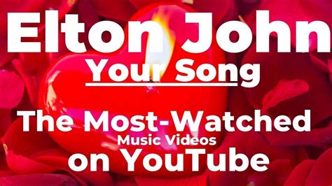 The Most Watched Music Videos On Youtube Your Song By Elton John