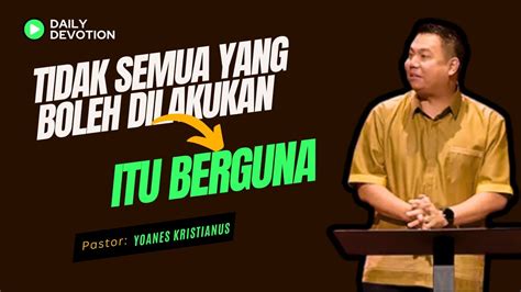 Tidak Semua Yang Boleh Dilakukan Itu Berguna Ps Yoanes Kristianus