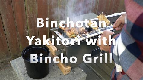 Yakitori Equipment Review Grilling Yakitori With Binchotan On The