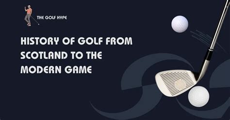 History of Golf - From Scotland to the Modern Game