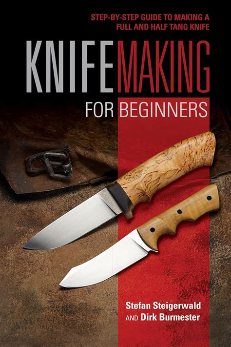 Knifemaking for Beginners: Step-by-Step Guide to Making a Full and Half ...