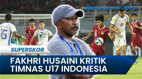 Fakhri Husaini Kritik Penampilan Timnas Indonesia Di Piala Dunia U