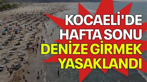 Kocaeli de hafta sonu denize girmek yasaklandı Kocaeli Barış Gazetesi