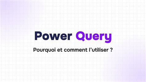 Power Query Pourquoi Et Comment Lutiliser