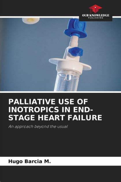 Palliative Use Of Inotropics In End Stage Heart Failure By Hugo Barcia