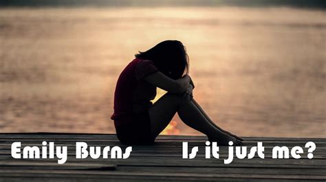 Emily Burns Is It Just Me Lyrics Youtube