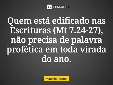 Quem Est Edificado Nas Escrituras Marcelo Rissma Pensador