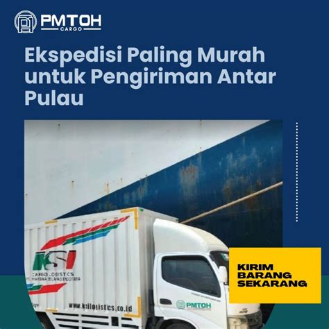 Jasa Ekspedisi Murah Dan Terbaik Indonesia Pmtoh Cargo