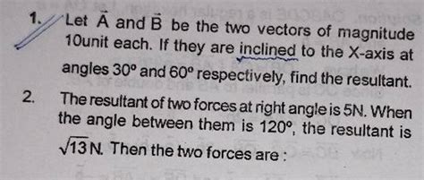 1 Let A And B Be The Two Vectors Of Magnitude 10 Unit Each If They Are